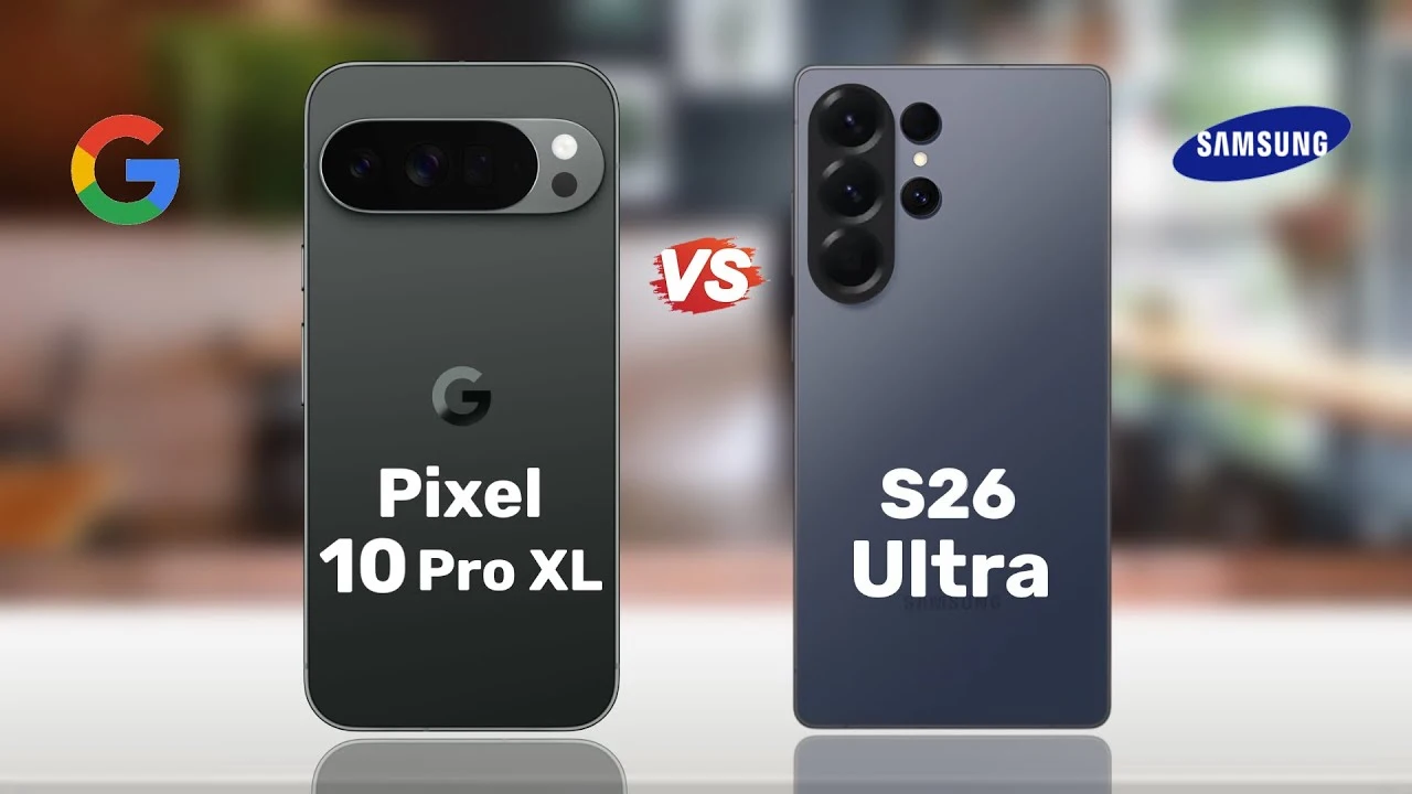 Galaxy S26 Ultra vs Pixel 10 Pro XL